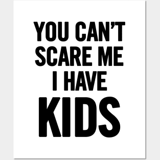 You Can't Scare Me I Have Kids Posters and Art